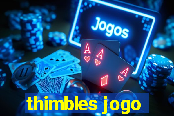 thimbles jogo